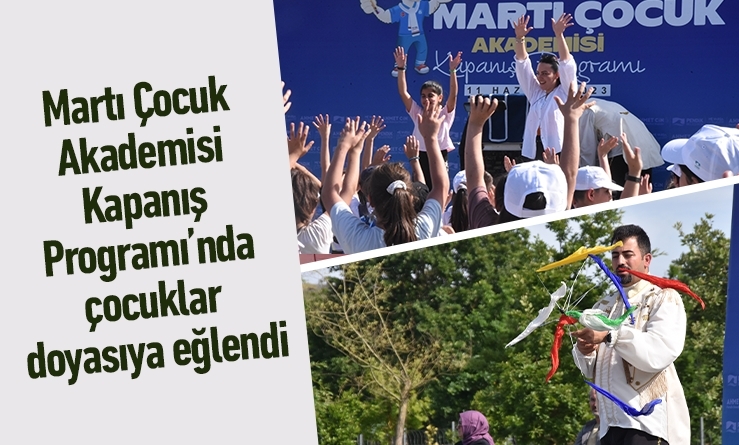 Martı Çocuk Akademisi Kapanış Programı’nda çocuklar doyasıya eğlendi