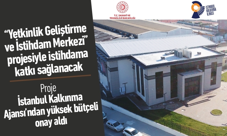“Yetkinlik Geliştirme ve İstihdam Merkezi” Güdümlü Projesiyle istihdama Katkı sağlanacak