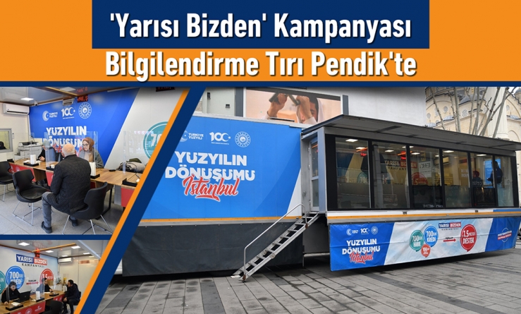'Yarısı Bizden' kampanyası bilgilendirme tırı Pendik'te