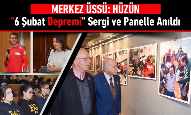 6 Şubat Depremi Sergi ve Panelle Anıldı