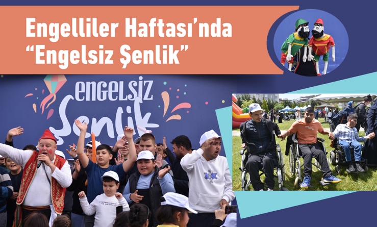 Engelliler Haftası’nda “Engelsiz Şenlik”te