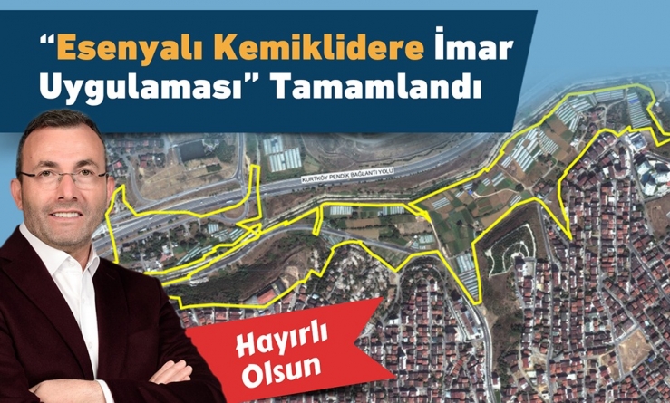 “Esenyalı Kemiklidere İmar Uygulaması” Tamamlandı