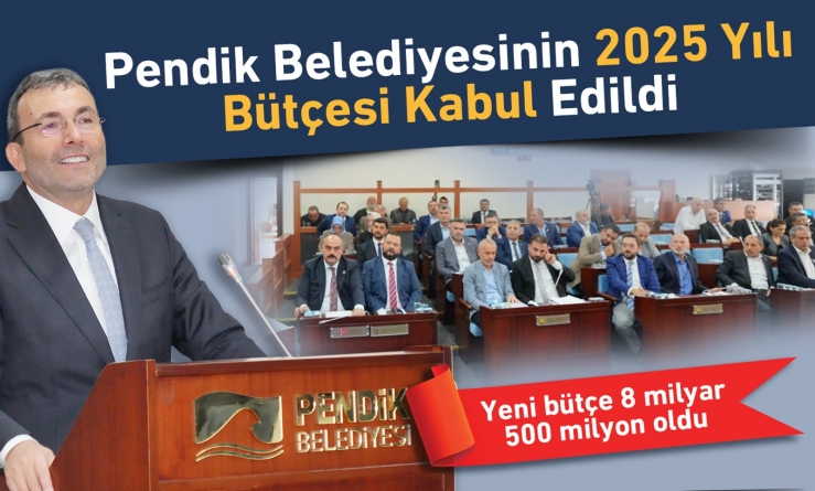 Pendik Belediyesinin 2025 Yılı Bütçesi Kabul Edildi