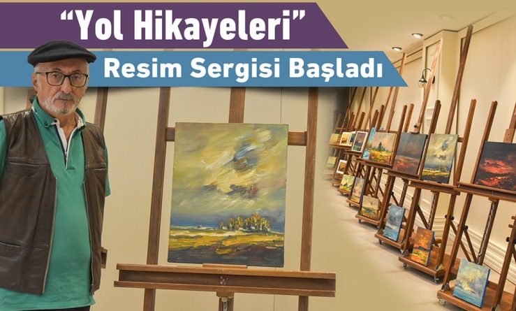 “Yol Hikayeleri” Resim Sergisi Başladı