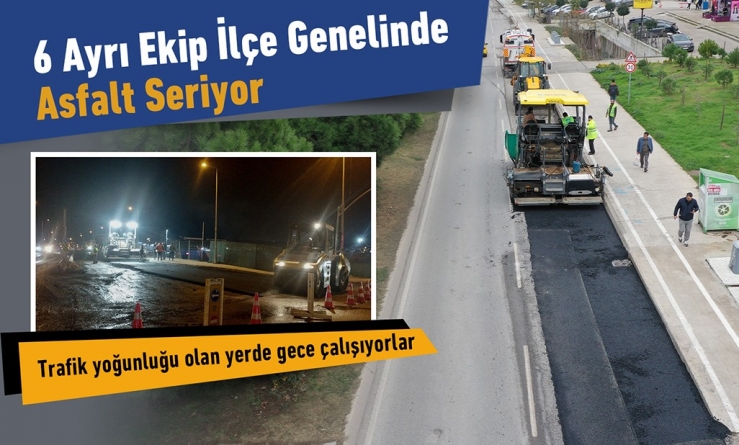 6 ayrı ekip asfalt serimi gerçekleştiriyor