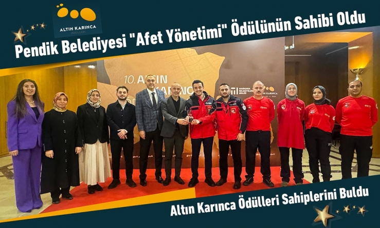 Altın Karınca Ödülleri Sahiplerini Buldu: Pendik Belediyesine Afet Yönetimi Ödülü