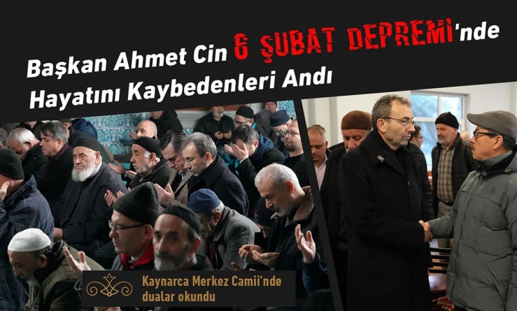 Başkan Ahmet Cin, Depremde Hayatını Kaybedenleri Andı
