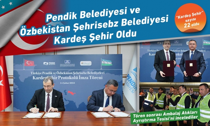 Pendik Belediyesi ve Özbekistan Şehrisebz Belediyesi “Kardeş Şehir” Oldu
