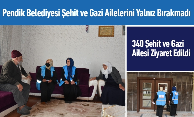 Pendik Belediyesi Şehit ve Gazi Ailelerini Yalnız Bırakmadı