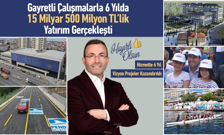 Pendik’e 6 yılda 15 milyar 500 milyonluk rekor yatırım
