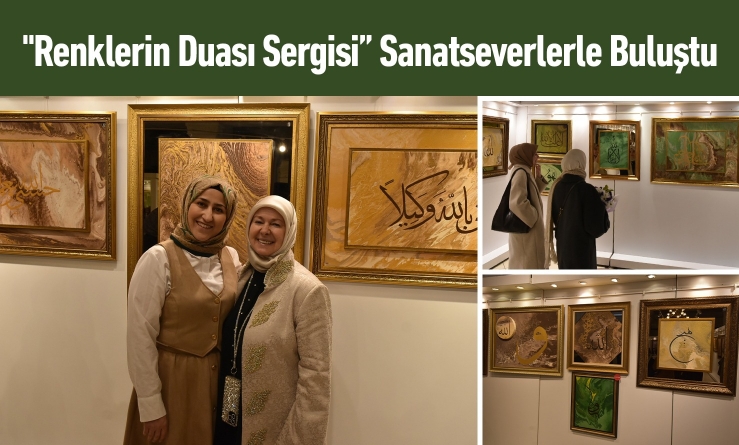 "Renklerin Duası Sergisi” Sanatseverlerle Buluştu