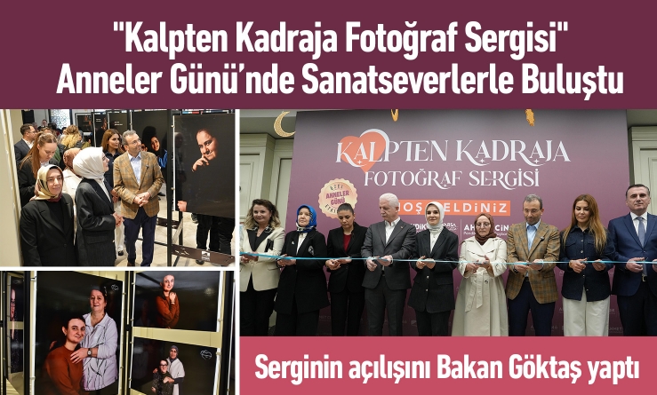 "Kalpten Kadraja Fotoğraf Sergisi" Anneler Günü’nde Sanatseverlerle Buluştu