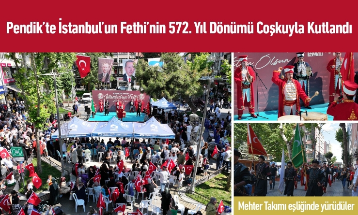 Pendik’te İstanbul’un Fethi’nin 572. Yıl Dönümü Coşkuyla Kutlandı