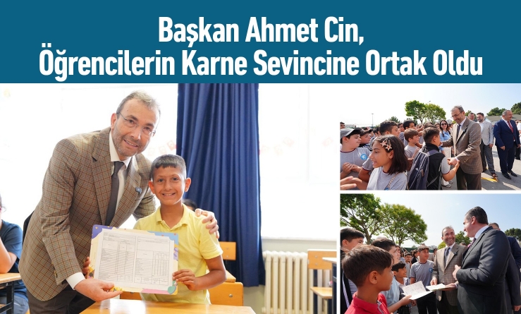 Başkan Ahmet Cin, Öğrencilerin Karne Sevincine Ortak Oldu