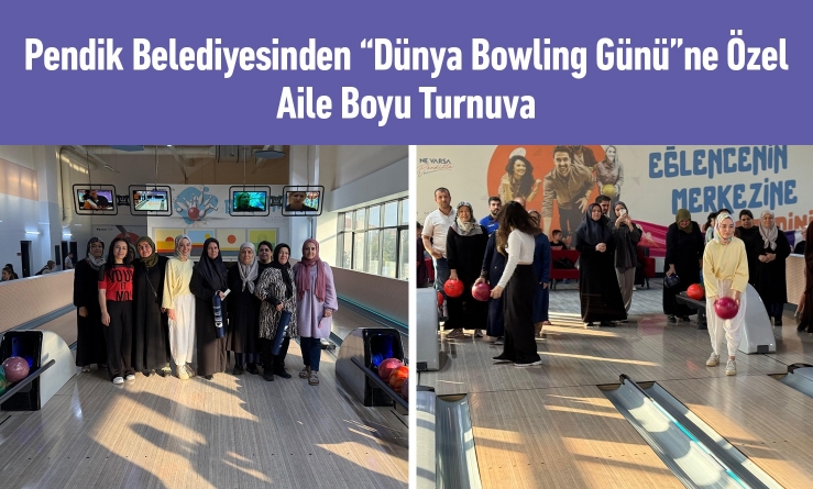 Pendik Belediyesinden “Dünya Bowling Günü”ne Özel Aile Boyu Turnuva