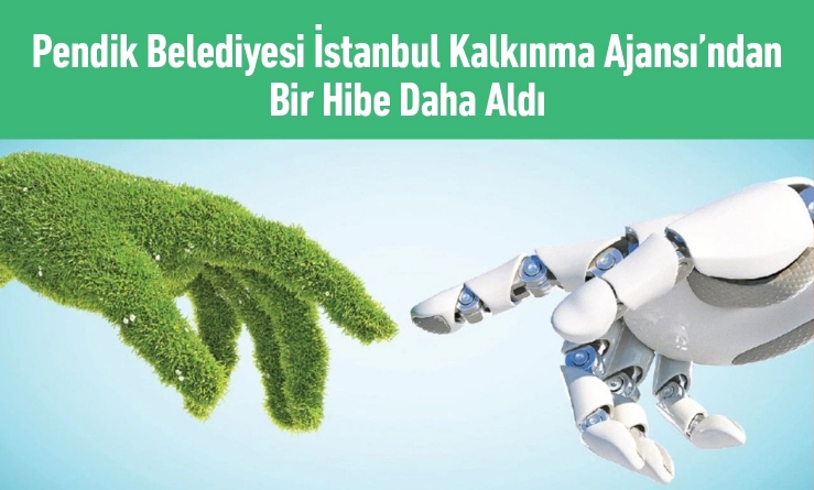 Pendik Belediyesi İstanbul Kalkınma Ajansı’ndan Bir Hibe Daha Aldı